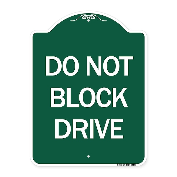 Designer Series Sign-Do Not Block Drive, Green & White Aluminum Sign, 18" x 24", GW-1824-24183